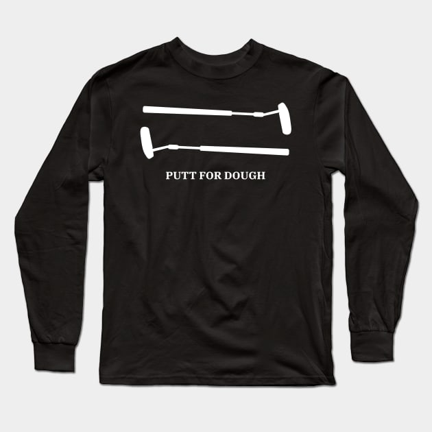 Putt For Dough! Long Sleeve T-Shirt by Golf Tees